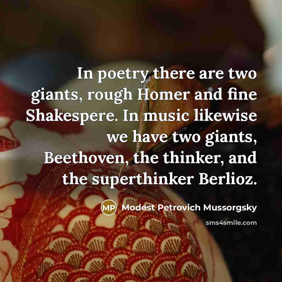 “In poetry there are two giants, rough Homer and fine…” quote by Modest Petrovich Mussorgsky