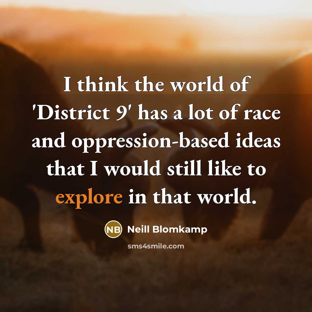 “I think the world of 'District 9' has a lot…” quote by Neill Blomkamp