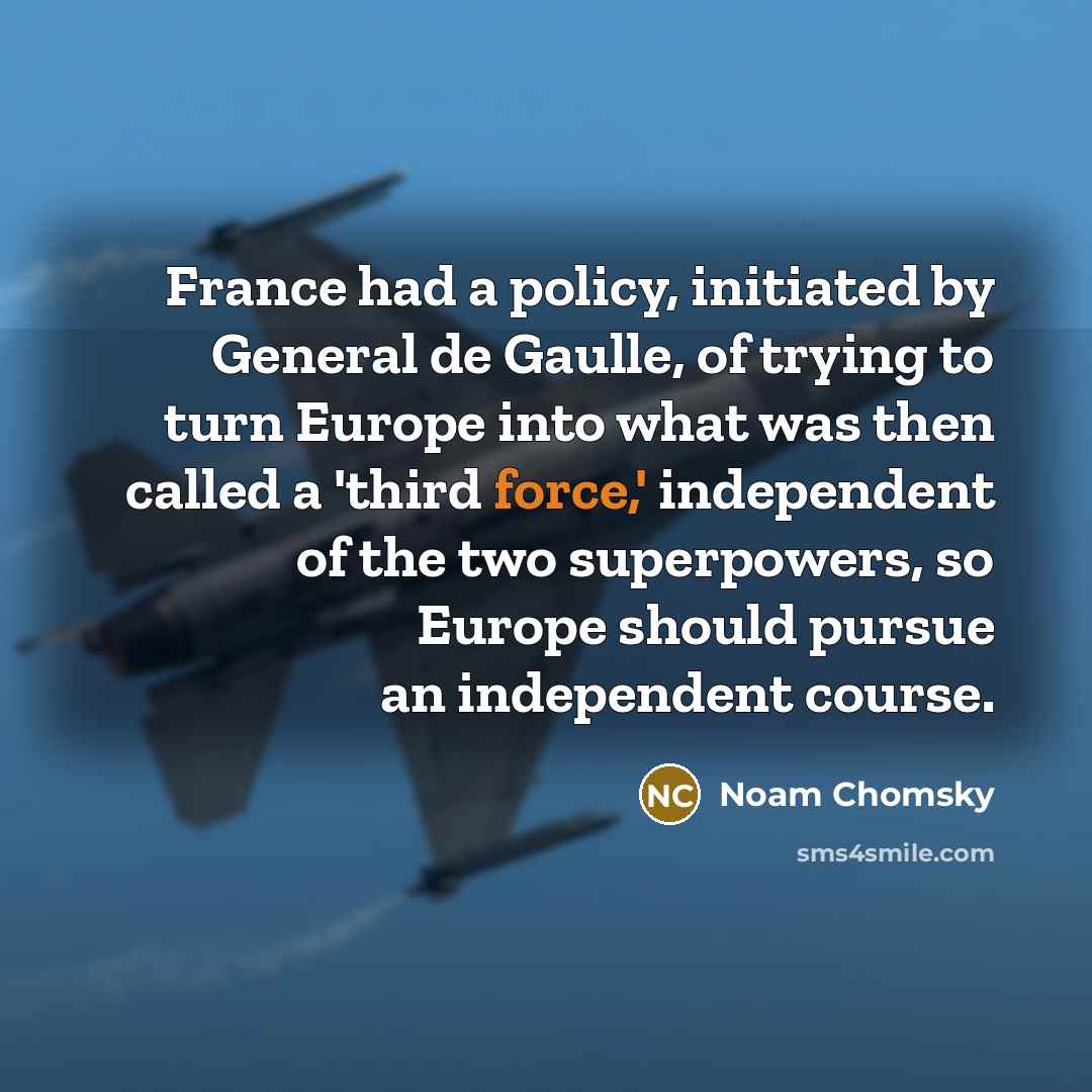 “France had a policy, initiated by General de Gaulle, of…” quote by Noam Chomsky