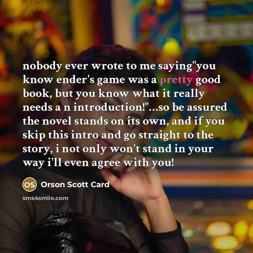 “nobody ever wrote to me saying"you know ender's game was…” quote by Orson Scott Card