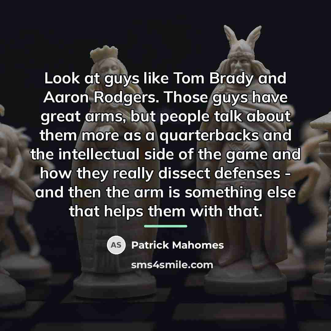 “Look at guys like Tom Brady and Aaron Rodgers. Those…” quote by Patrick Mahomes