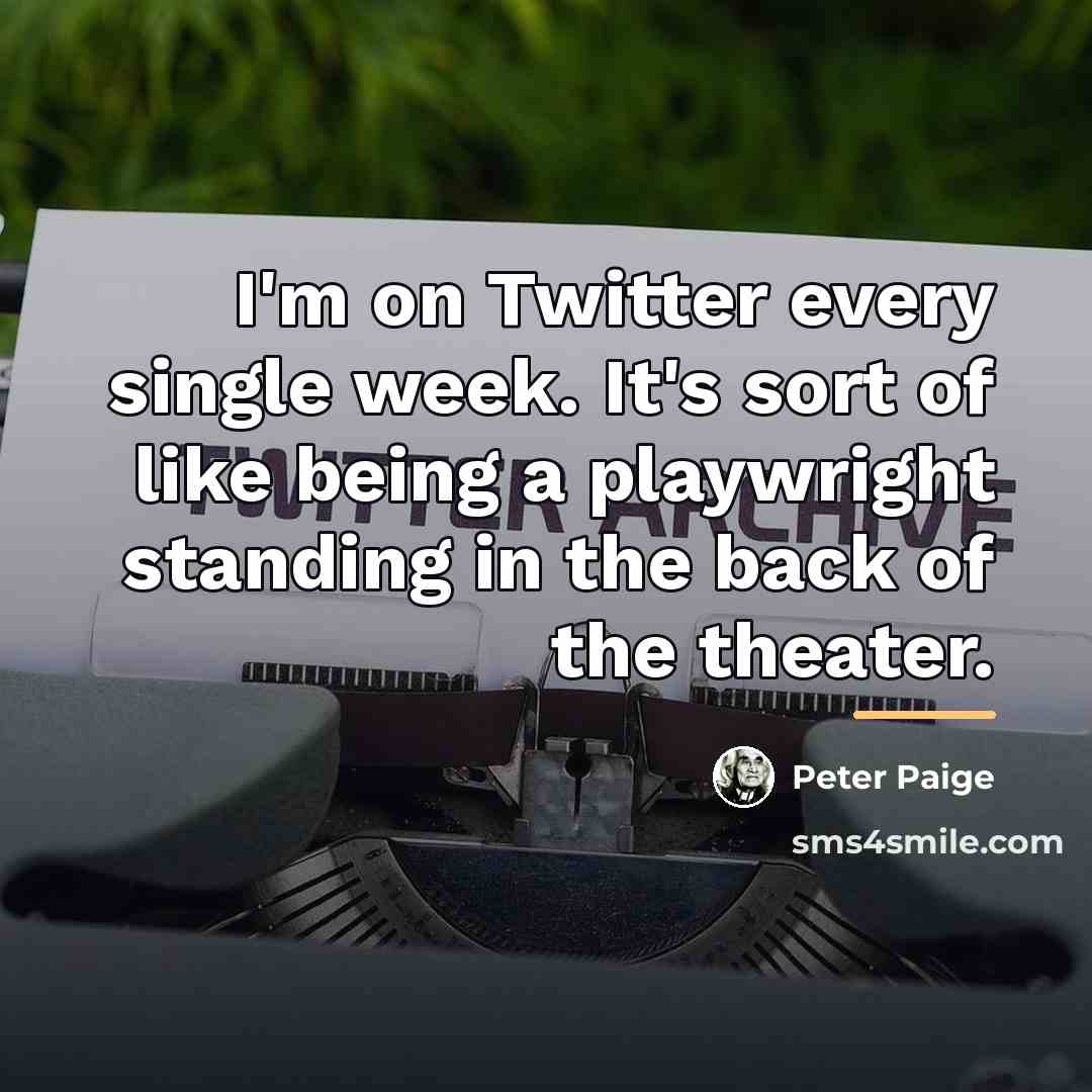 “I'm on Twitter every single week. It's sort of like…” quote by Peter Paige