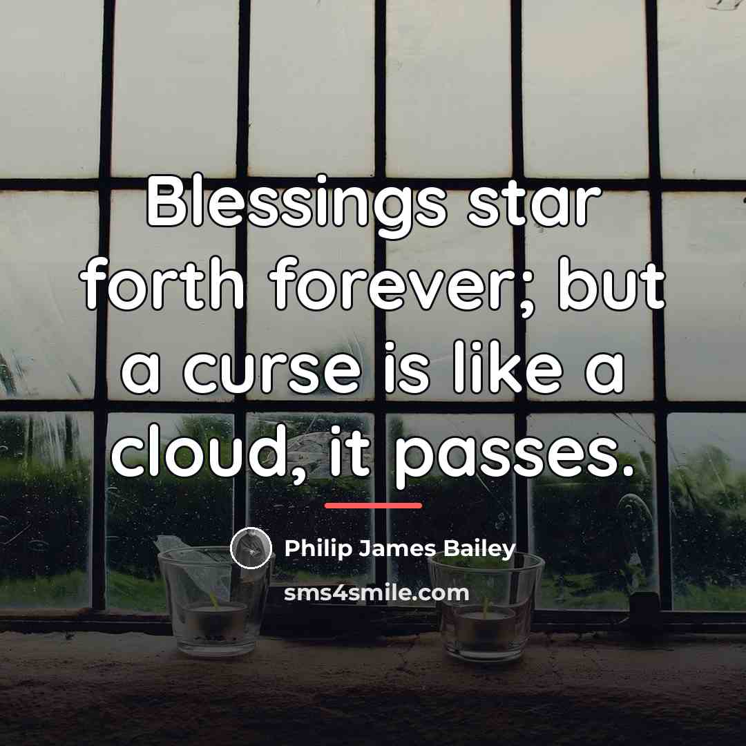 “Blessings star forth forever; but a curse is like a…” quote by Philip James Bailey