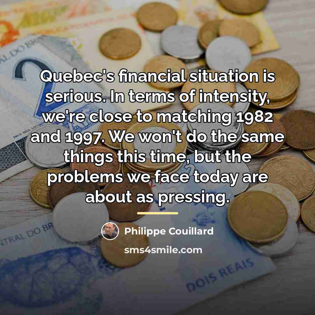 “Quebec's financial situation is serious. In terms of intensity, we're…” quote by Philippe Couillard