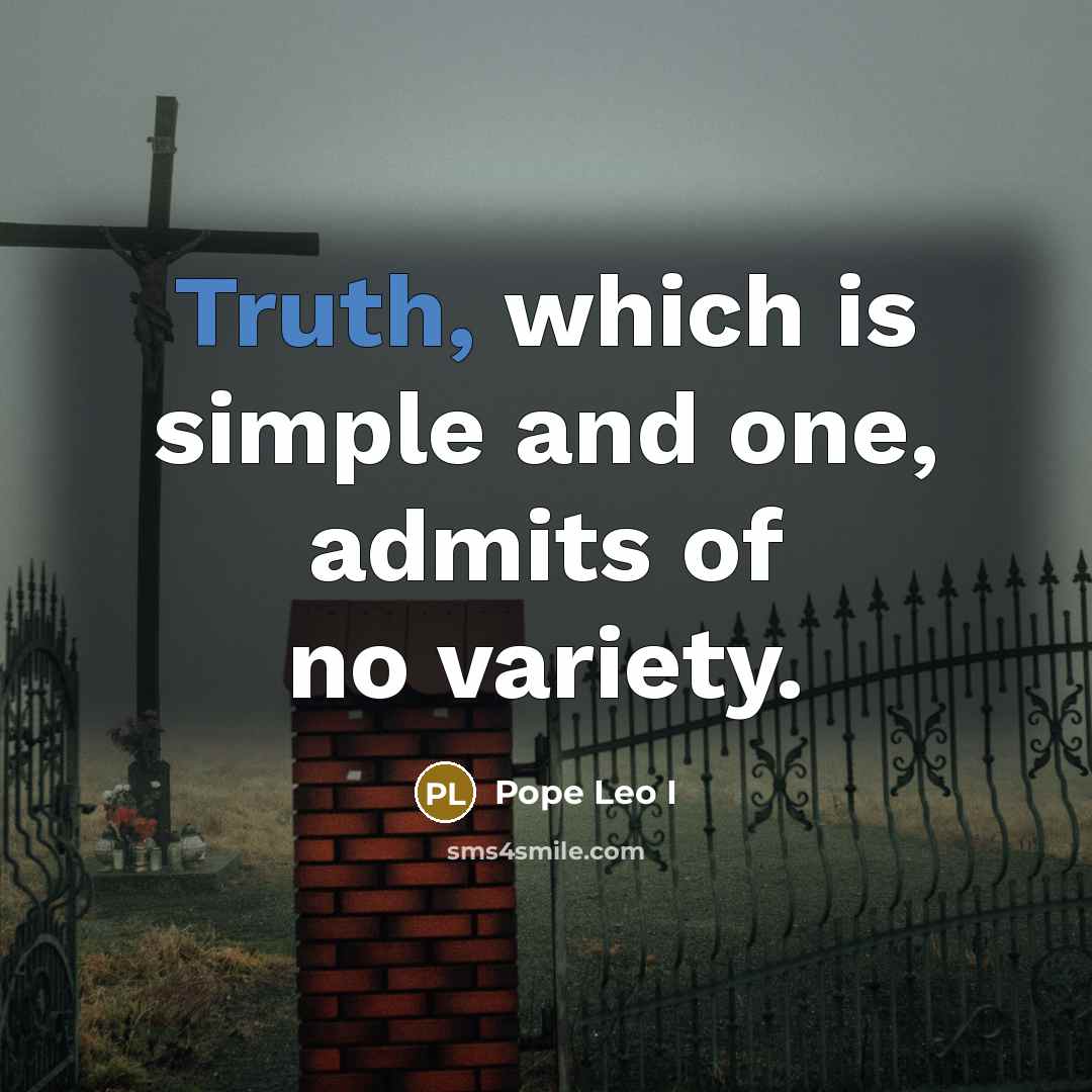 “Truth, which is simple and one, admits of no variety.…” quote by Pope Leo I