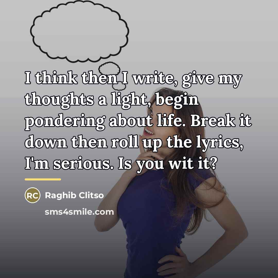 “I think then I write, give my thoughts a light,…” quote by Raghib Clitso