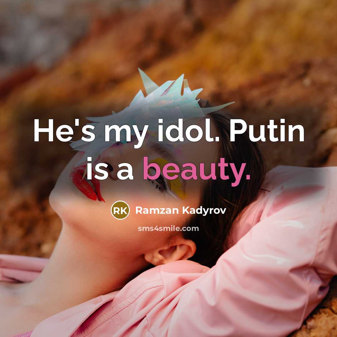 “He's my idol. Putin is a beauty.…” quote by Ramzan Kadyrov
