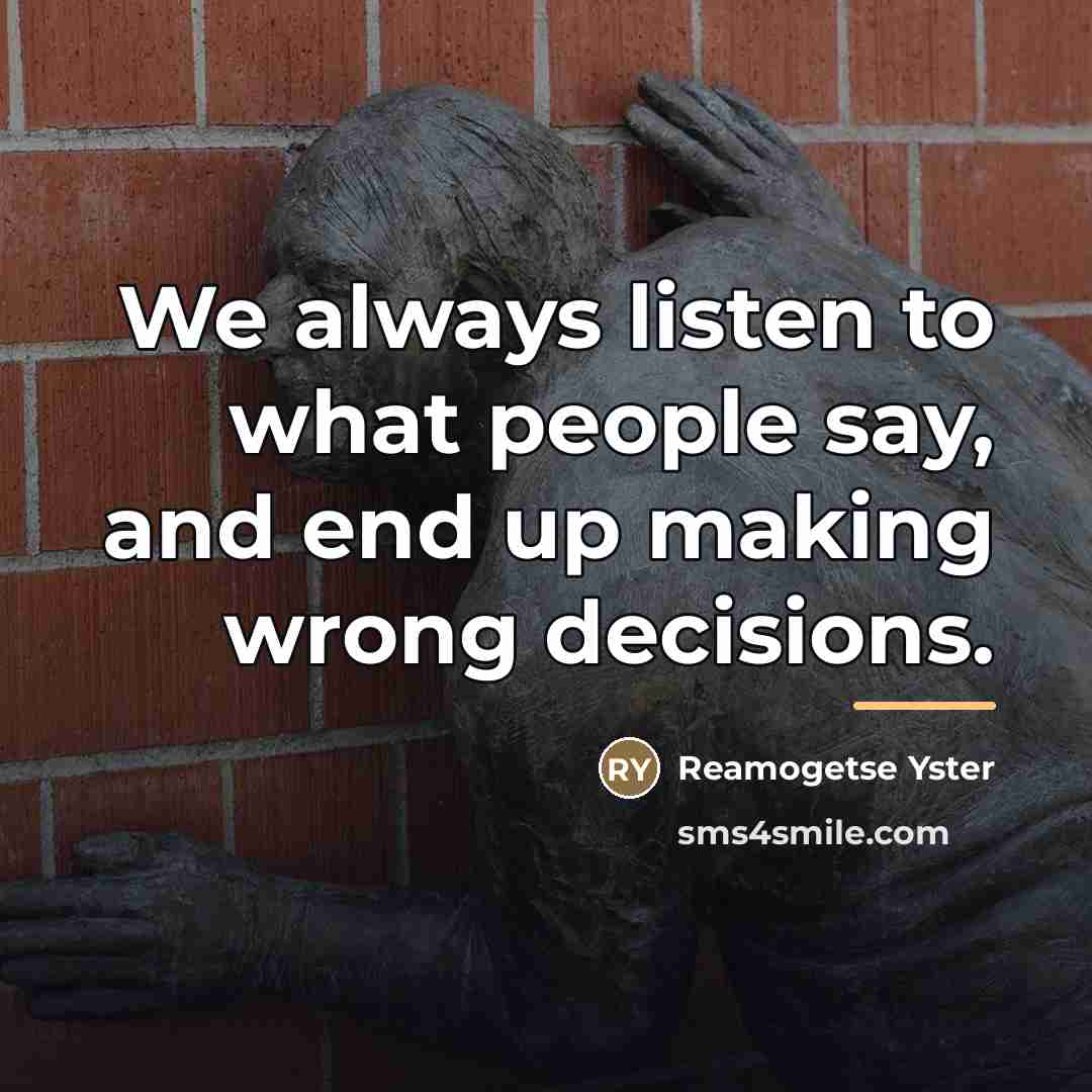 “We always listen to what people say, and end up…” quote by Reamogetse Yster