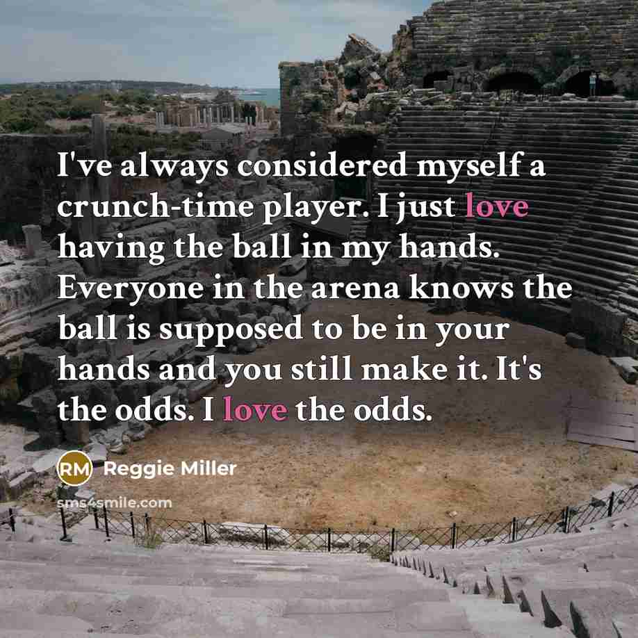 “I've always considered myself a crunch-time player. I just love…” quote by Reggie Miller