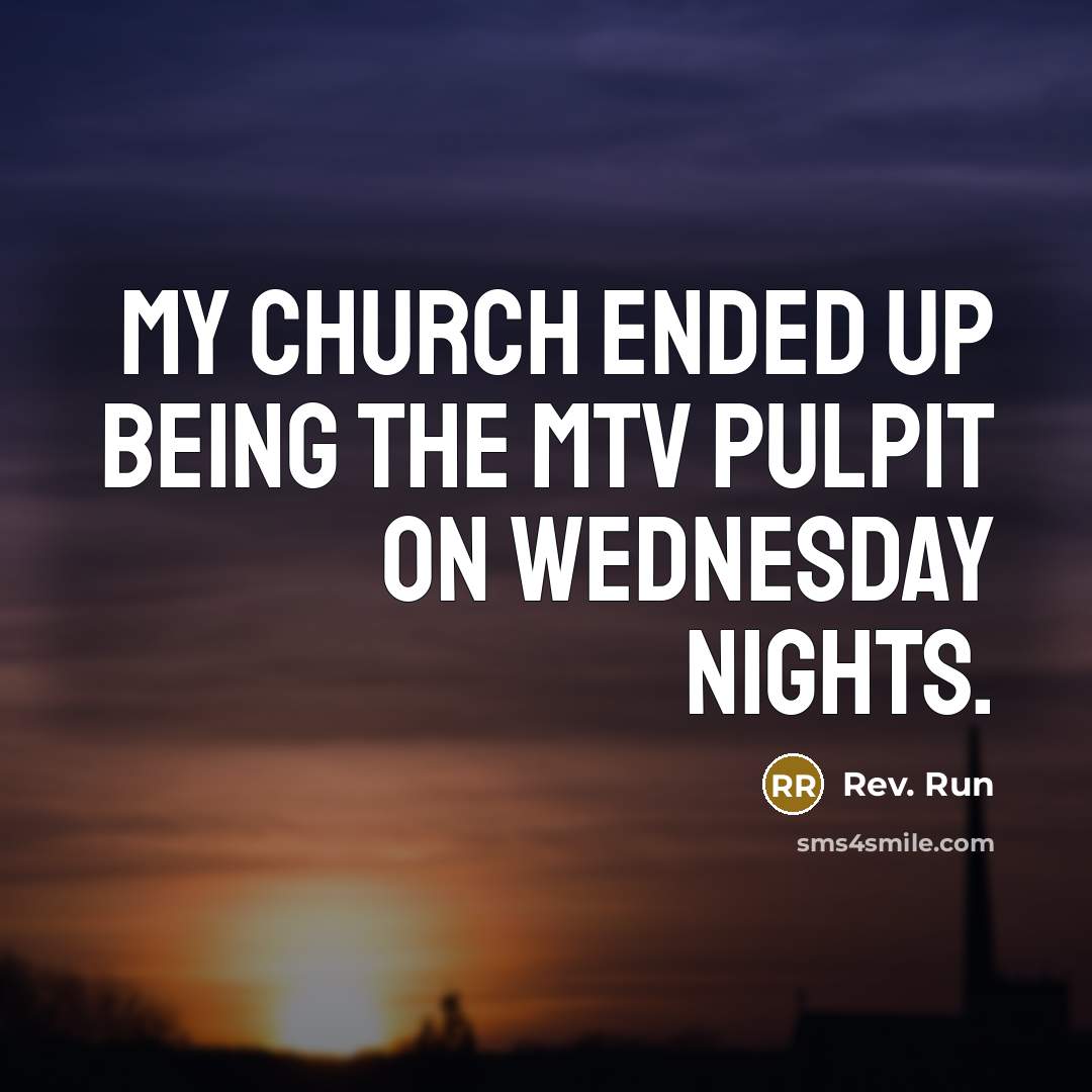 “My church ended up being the MTV pulpit on Wednesday…” quote by Rev. Run