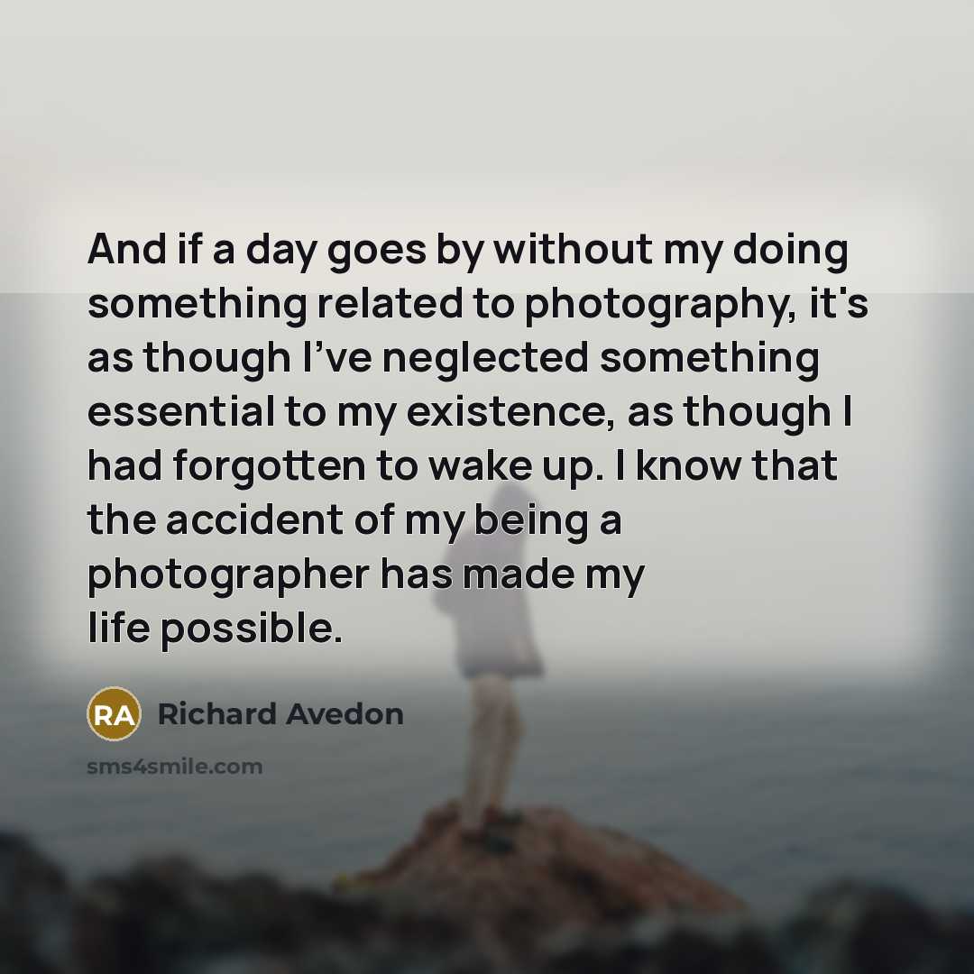 “And if a day goes by without my doing something…” quote by Richard Avedon