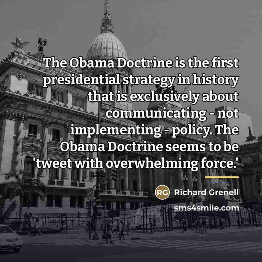 “The Obama Doctrine is the first presidential strategy in history…” quote by Richard Grenell