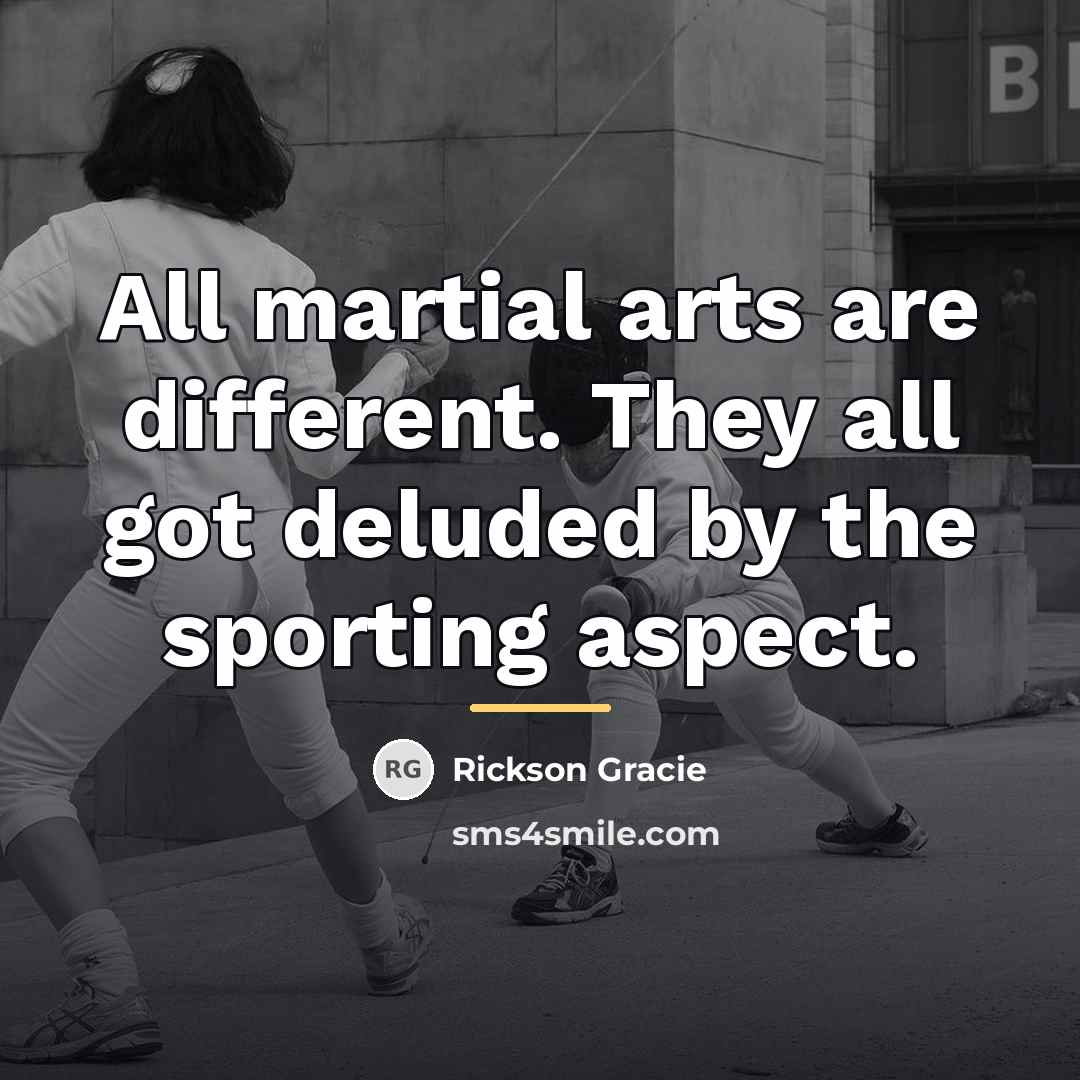 “All martial arts are different. They all got deluded by…” quote by Rickson Gracie