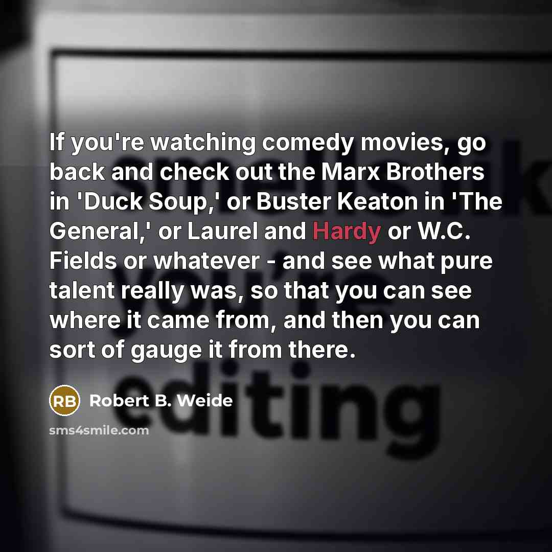 “If you're watching comedy movies, go back and check out…” quote by Robert B. Weide