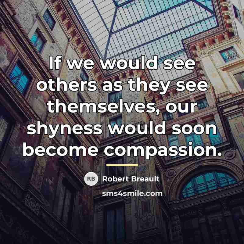 “If we would see others as they see themselves, our…” quote by Robert Breault