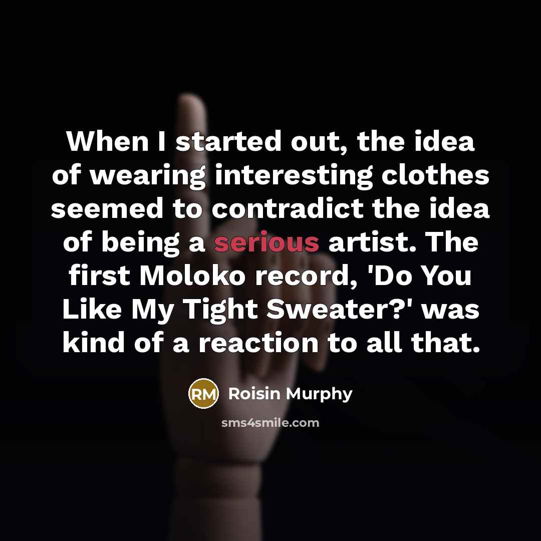 “When I started out, the idea of wearing interesting clothes…” quote by Roisin Murphy