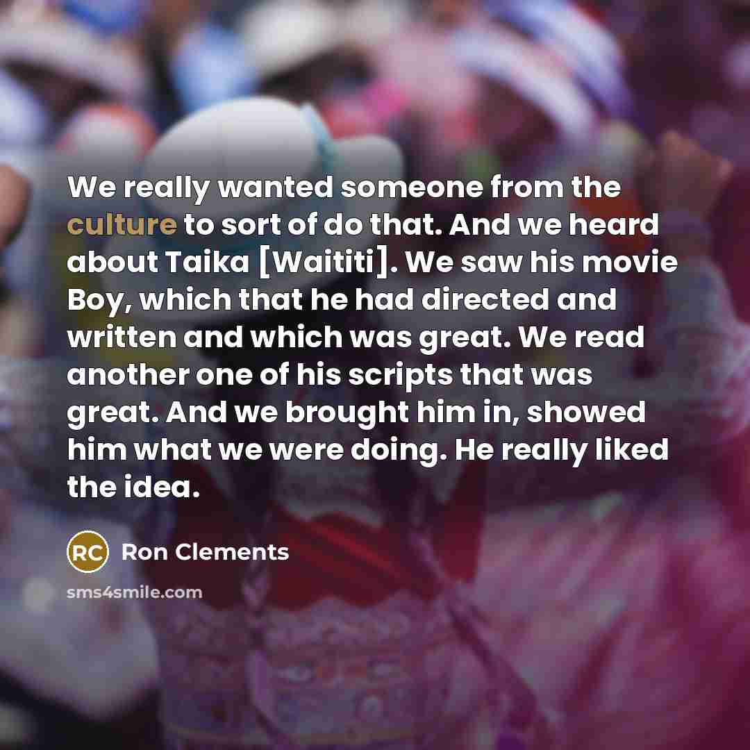 “We really wanted someone from the culture to sort of…” quote by Ron Clements