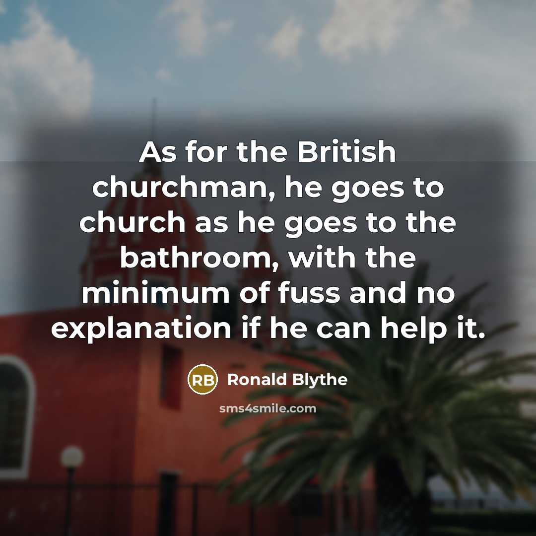 “As for the British churchman, he goes to church as…” quote by Ronald Blythe