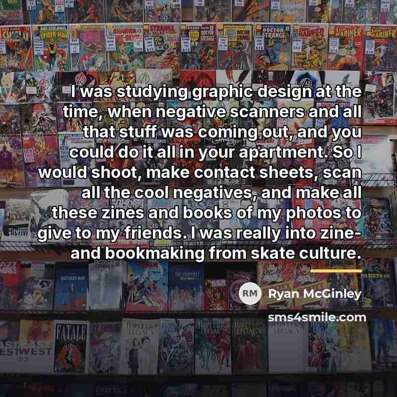 “I was studying graphic design at the time, when negative…” quote by Ryan McGinley