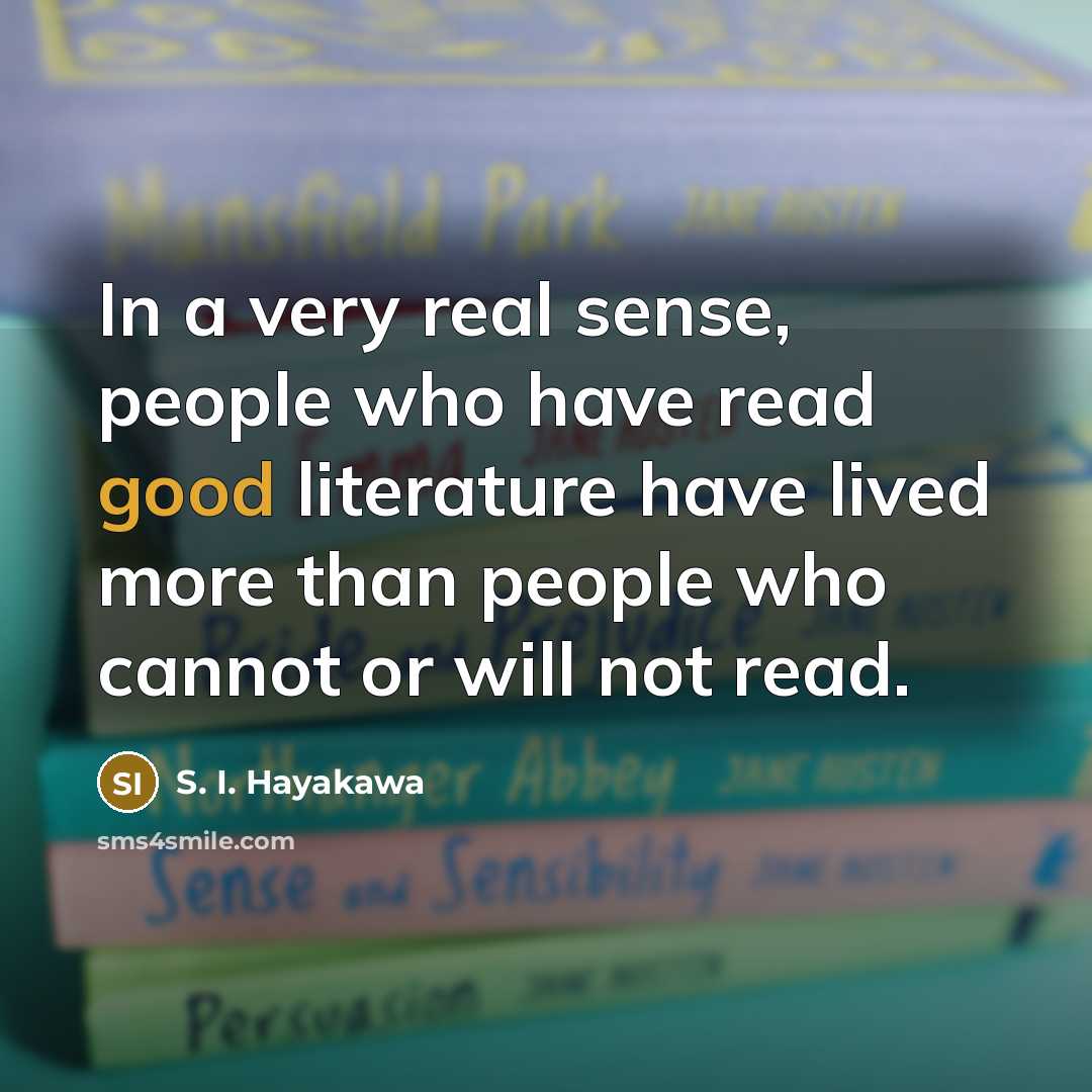 “In a very real sense, people who have read good…” quote by S. I. Hayakawa