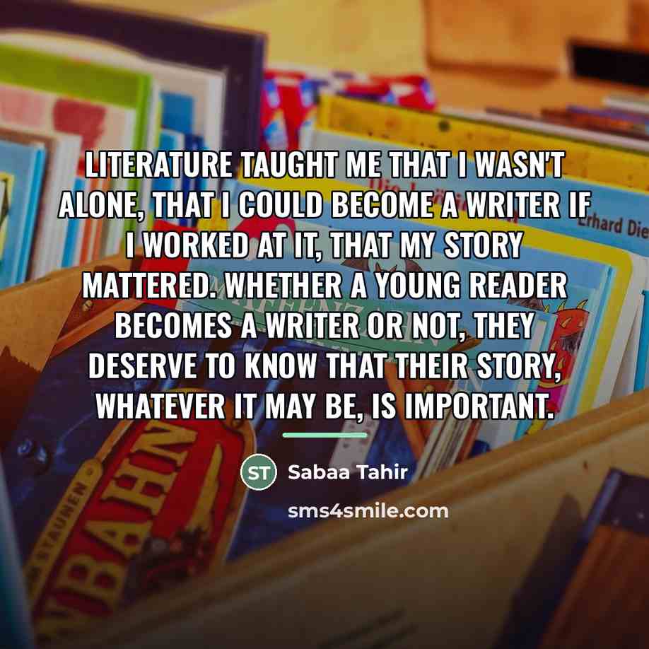 “Literature taught me that I wasn't alone, that I could…” quote by Sabaa Tahir