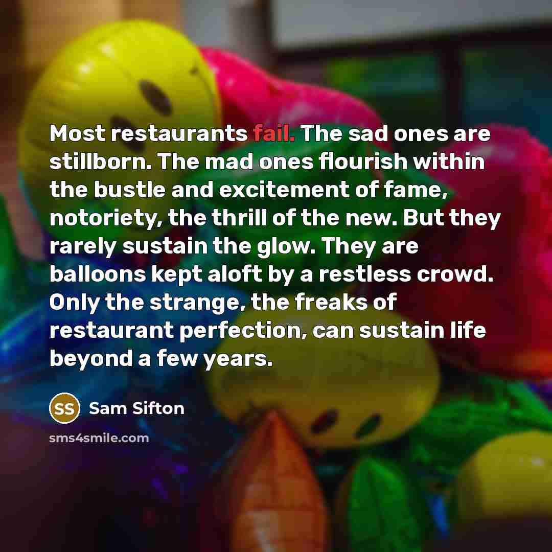 “Most restaurants fail. The sad ones are stillborn. The mad…” quote by Sam Sifton
