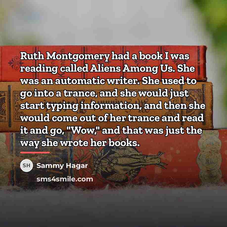 “Ruth Montgomery had a book I was reading called Aliens…” quote by Sammy Hagar