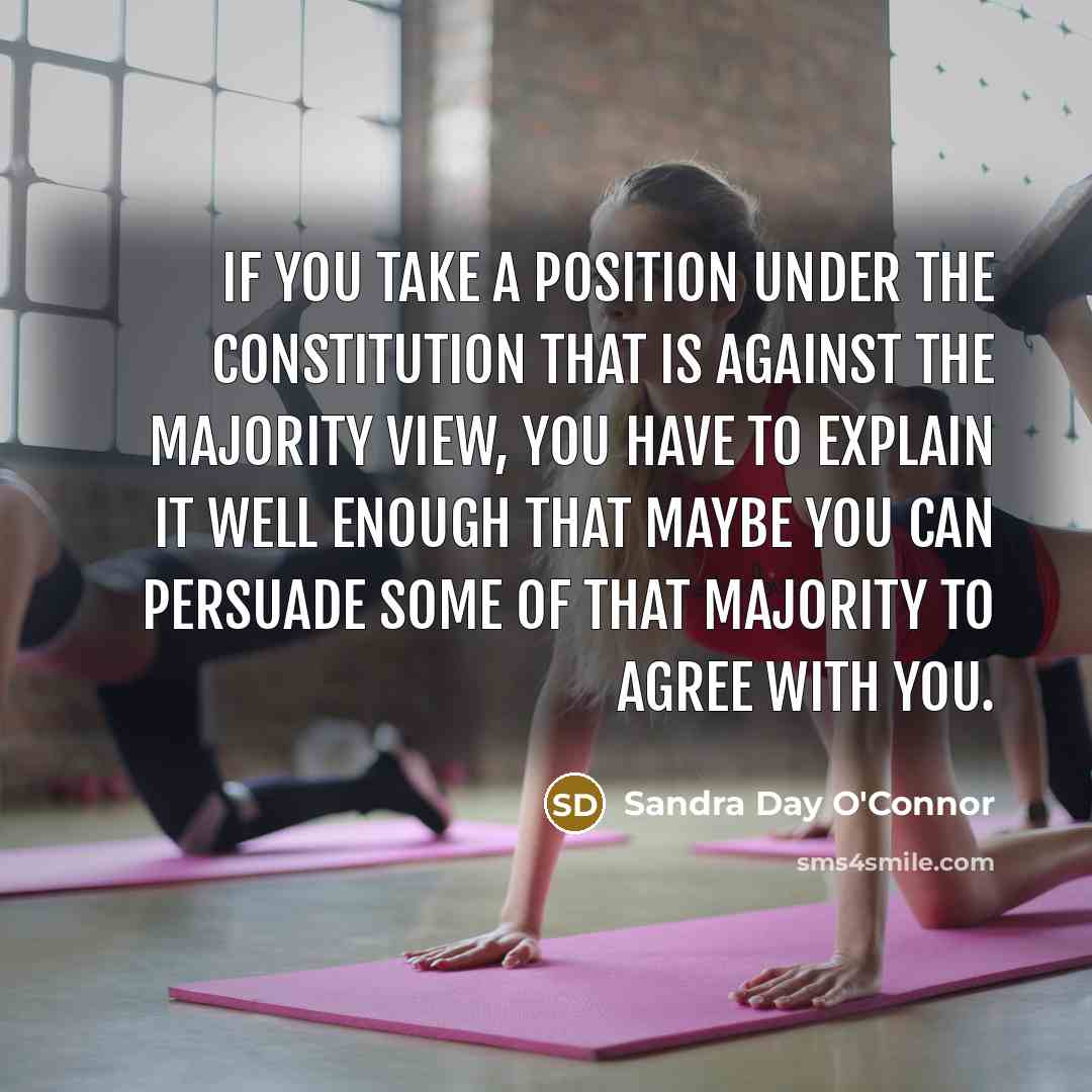 “If you take a position under the Constitution that is…” quote by Sandra Day O'Connor
