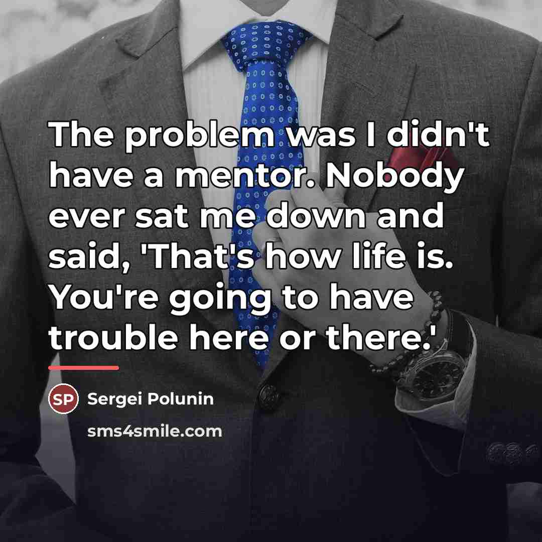 “The problem was I didn't have a mentor. Nobody ever…” quote by Sergei Polunin