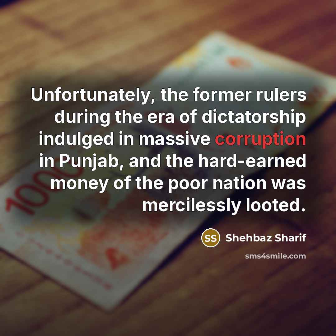 “Unfortunately, the former rulers during the era of dictatorship indulged…” quote by Shehbaz Sharif