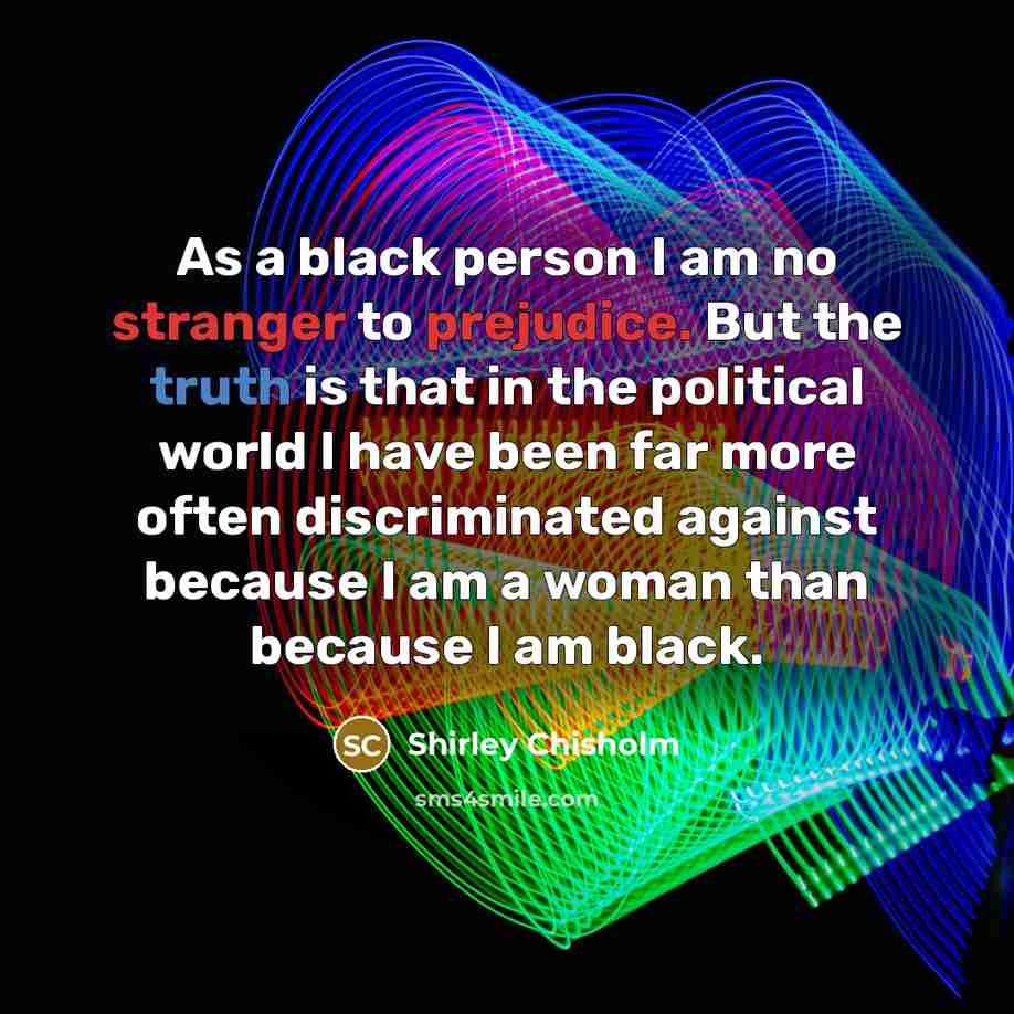 “As a black person I am no stranger to prejudice.…” quote by Shirley Chisholm