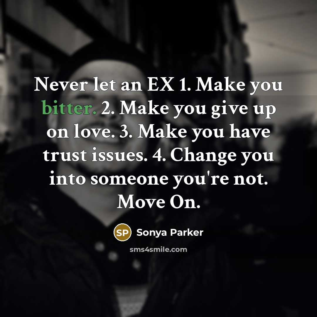 “Never let an EX 1. Make you bitter. 2. Make…” quote by Sonya Parker