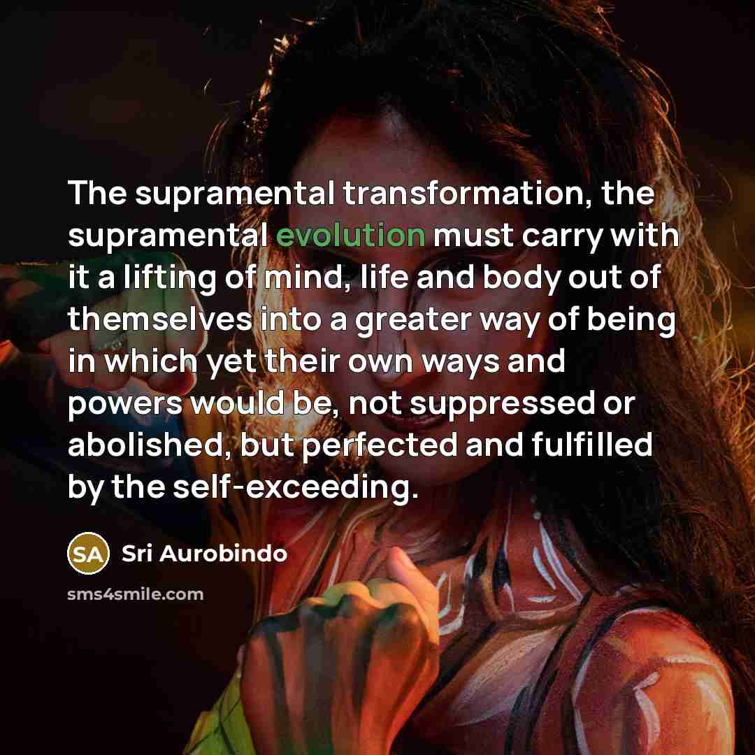 “The supramental transformation, the supramental evolution must carry with it…” quote by Sri Aurobindo