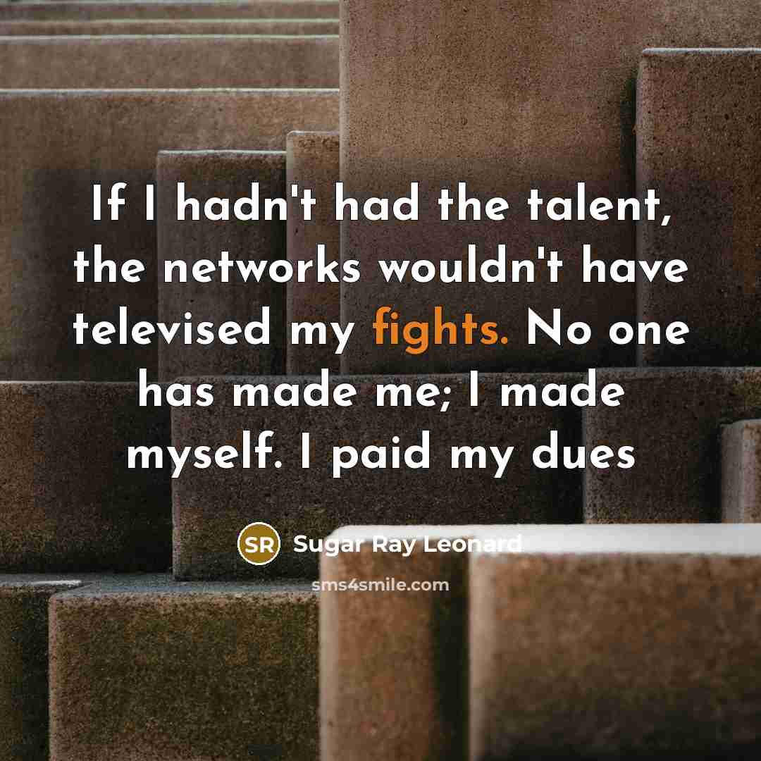 “If I hadn't had the talent, the networks wouldn't have…” quote by Sugar Ray Leonard