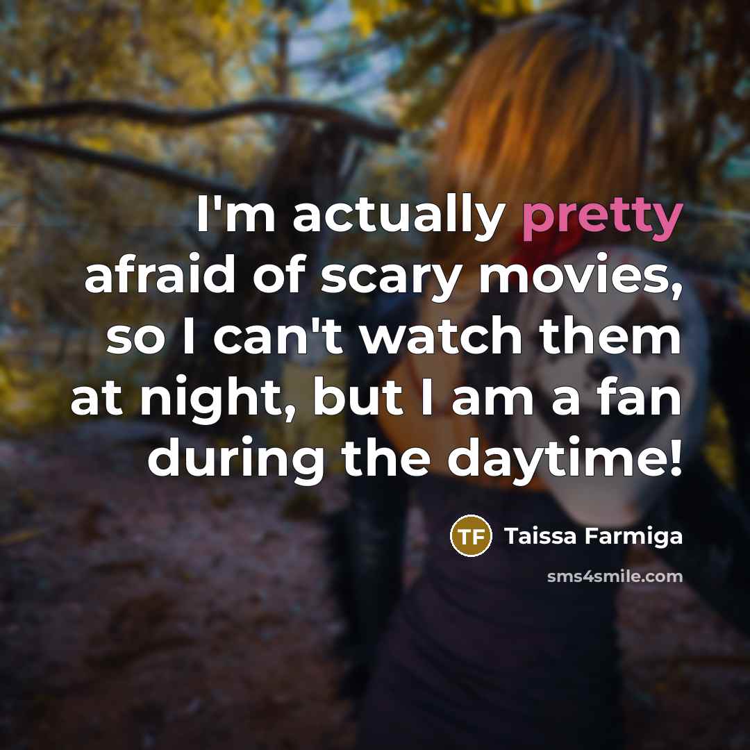 “I'm actually pretty afraid of scary movies, so I can't…” quote by Taissa Farmiga