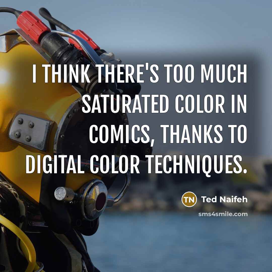 “I think there's too much saturated color in comics, thanks…” quote by Ted Naifeh
