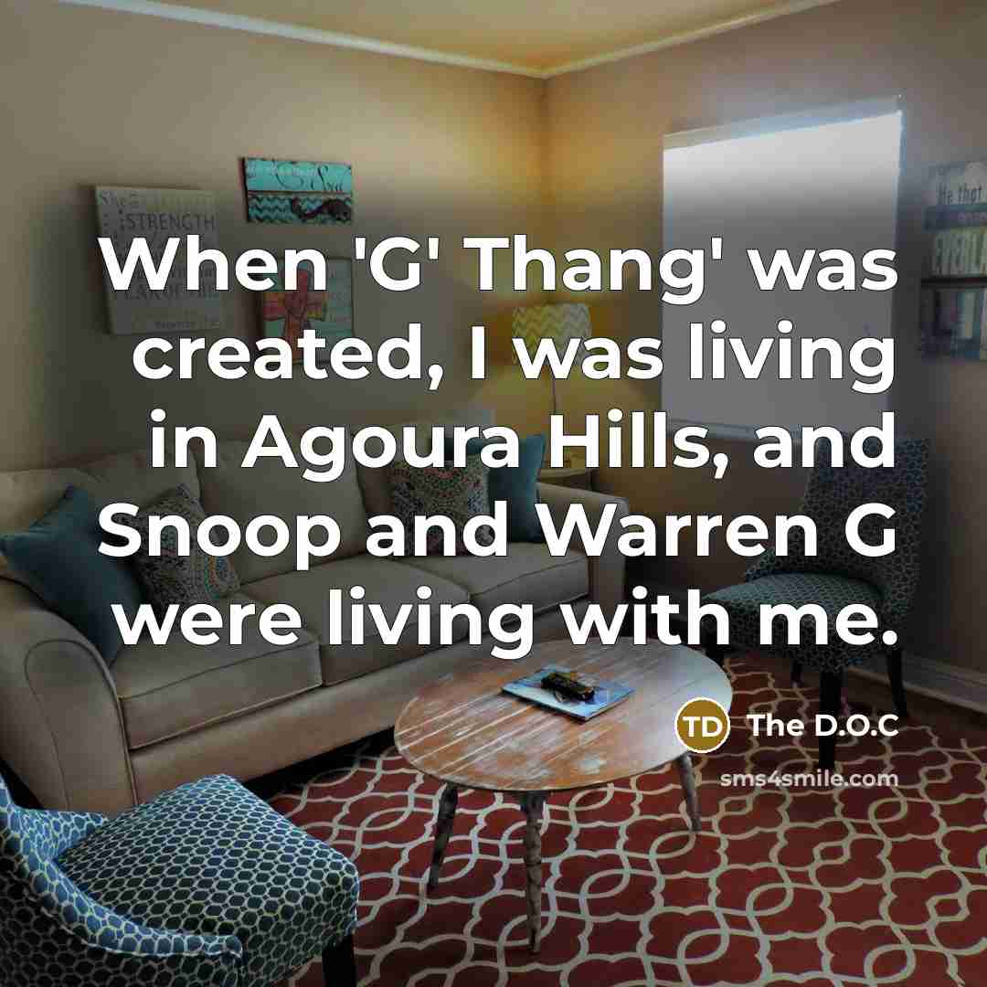 “When 'G' Thang' was created, I was living in Agoura…” quote by The D.O.C