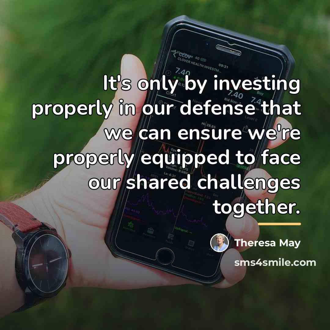 “It's only by investing properly in our defense that we…” quote by Theresa May