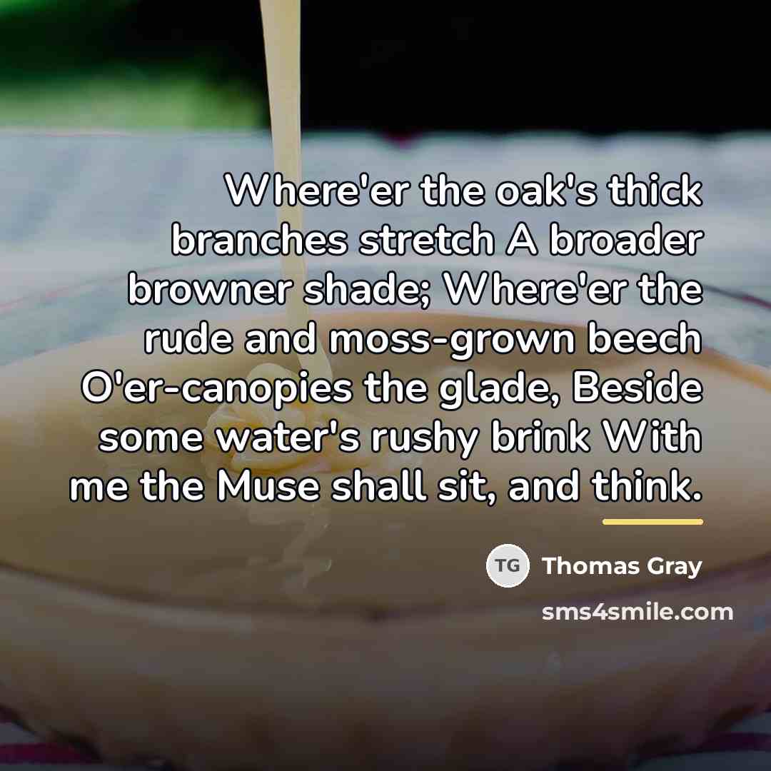 “Where'er the oak's thick branches stretch A broader browner shade;…” quote by Thomas Gray