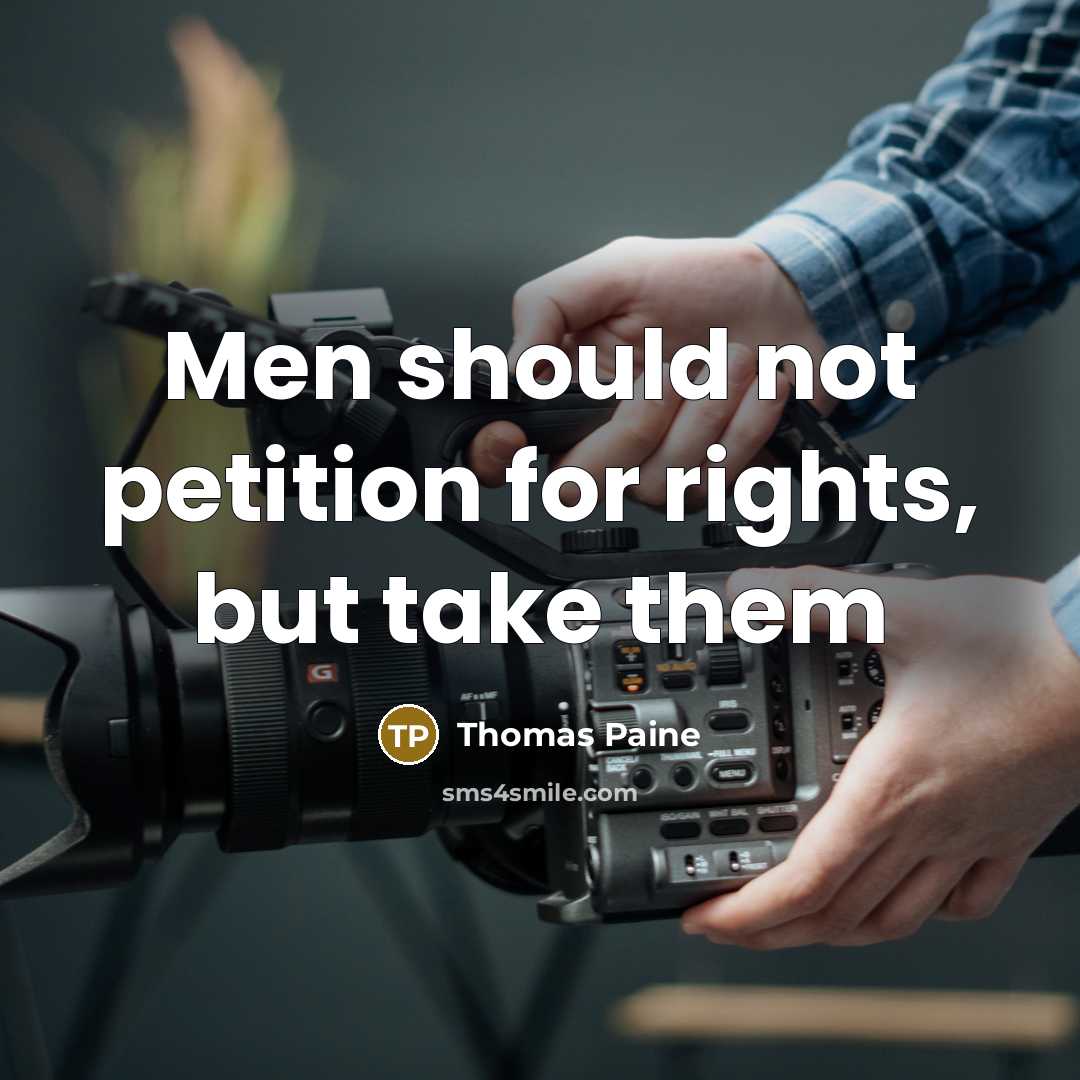“Men should not petition for rights, but take them…” quote by Thomas Paine
