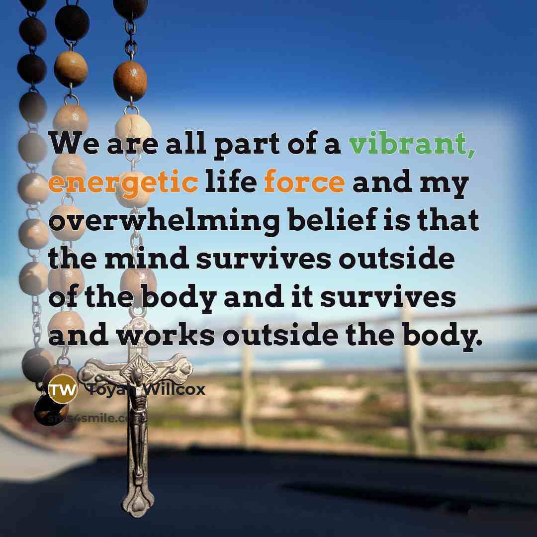 “We are all part of a vibrant, energetic life force…” quote by Toyah Willcox