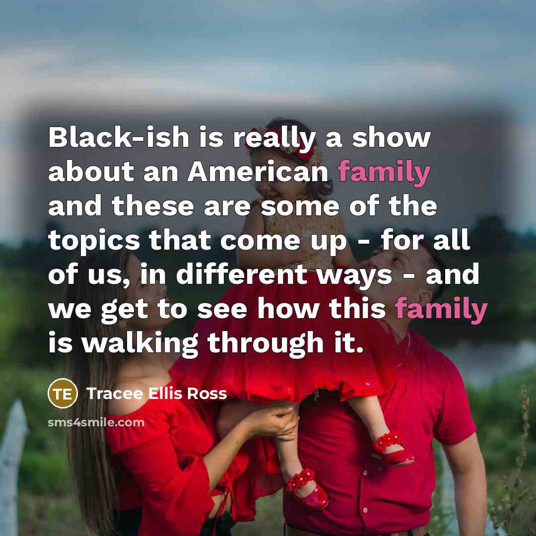 “Black-ish is really a show about an American family and…” quote by Tracee Ellis Ross