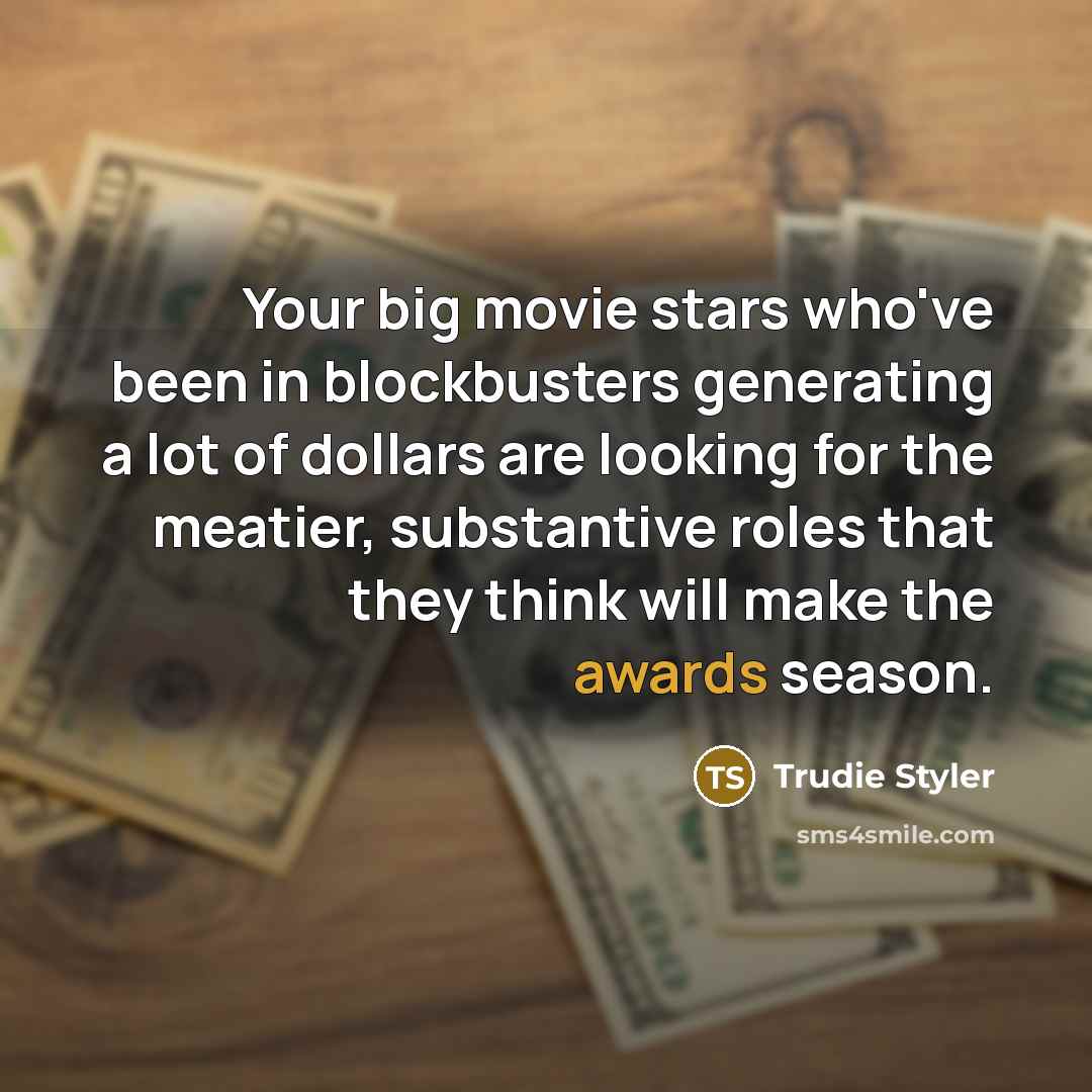 “Your big movie stars who've been in blockbusters generating a…” quote by Trudie Styler