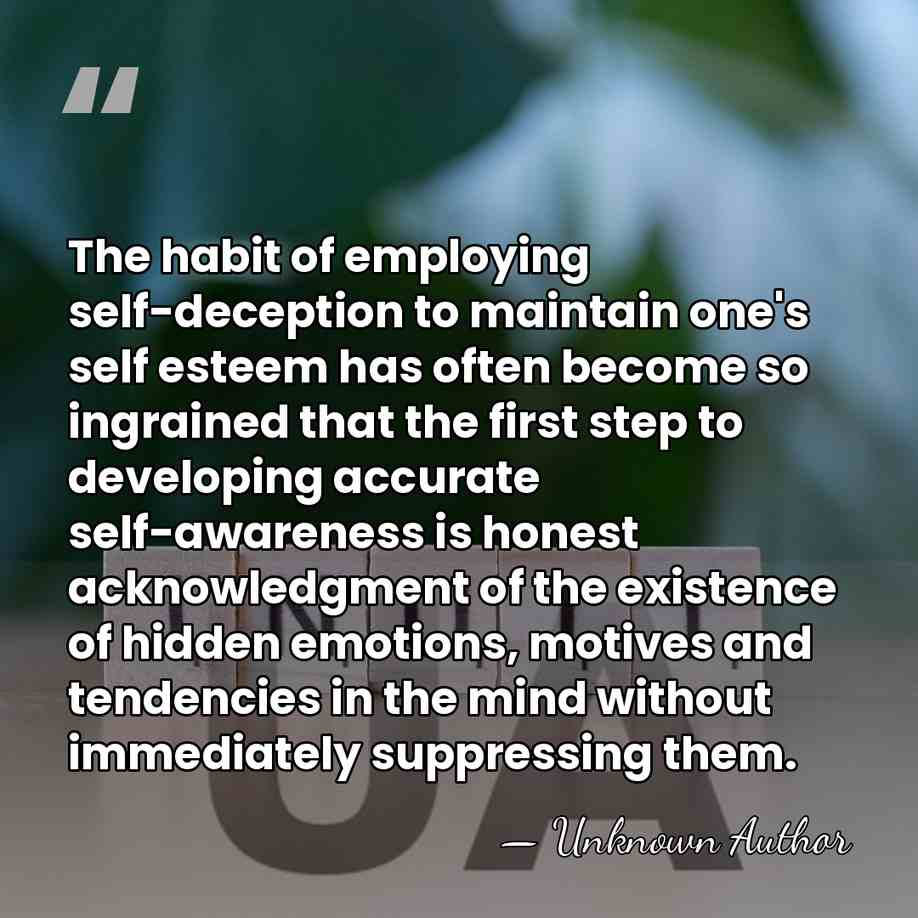 The habit of employing self-deception to maintain one's self esteem has often&hellip; - Unknown Author