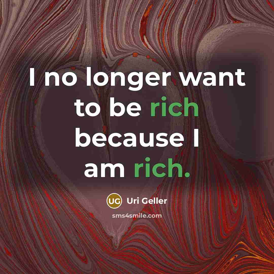 “I no longer want to be rich because I am…” quote by Uri Geller