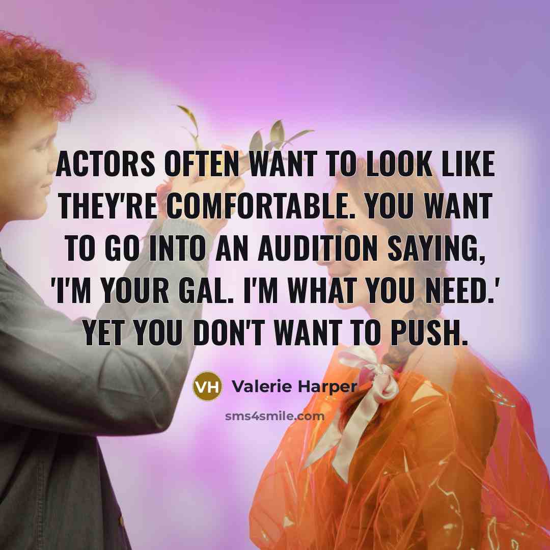 “Actors often want to look like they're comfortable. You want…” quote by Valerie Harper