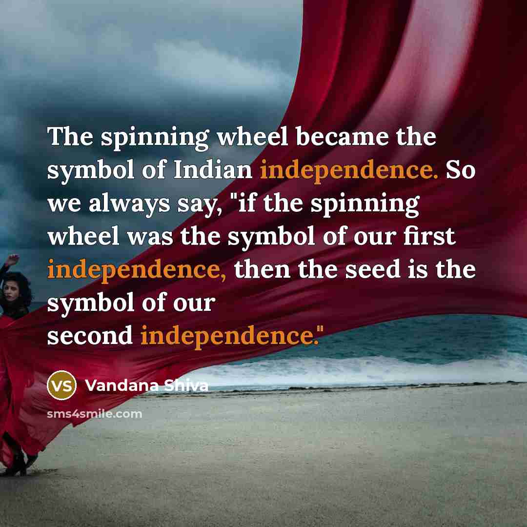 “The spinning wheel became the symbol of Indian independence. So…” quote by Vandana Shiva