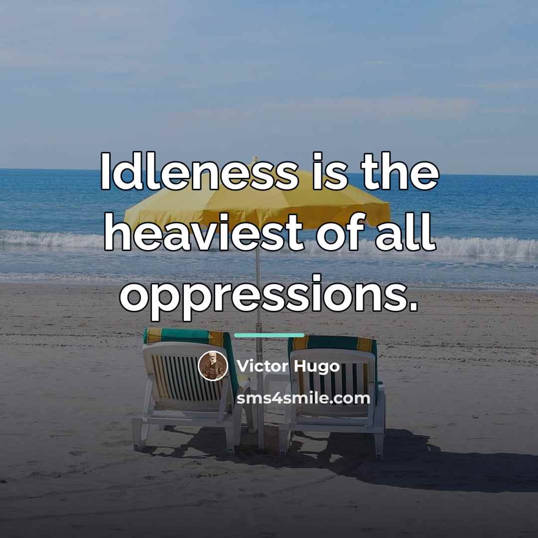“Idleness is the heaviest of all oppressions.…” quote by Victor Hugo