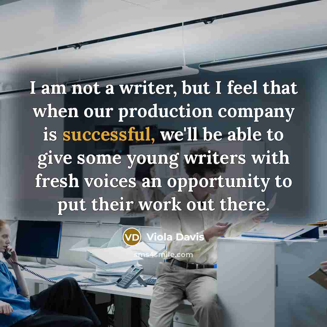 “I am not a writer, but I feel that when…” quote by Viola Davis