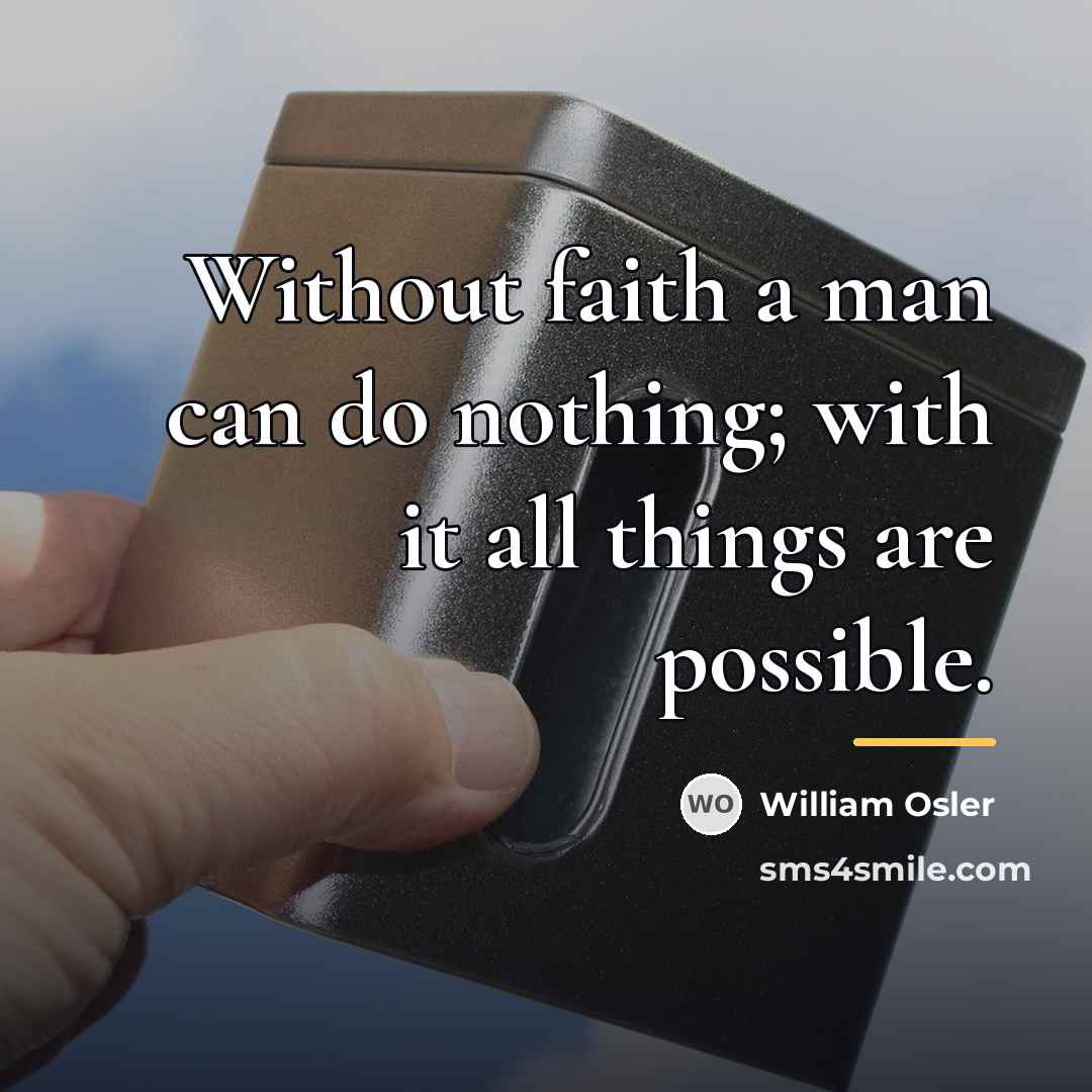 “Without faith a man can do nothing; with it all…” quote by William Osler